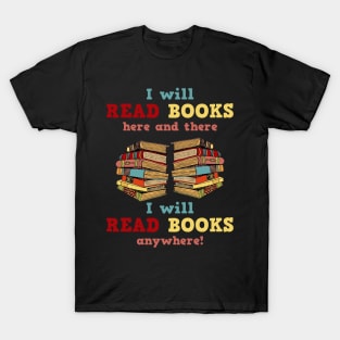 I Will Read Books Here And There I Will Read Books Anywhere! Book Lovers T-Shirt